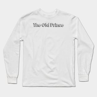 The Old Prince // Typography Design Long Sleeve T-Shirt